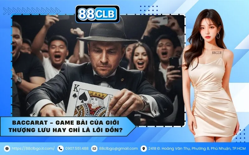 Baccarat - Game bài của giới thượng lưu hay chỉ là lời đồn?