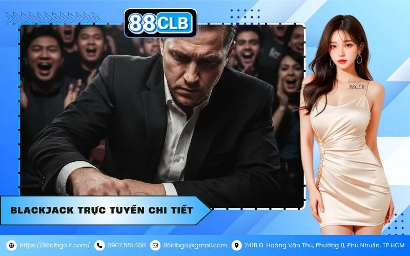 Blackjack Trực Tuyến Chi Tiết