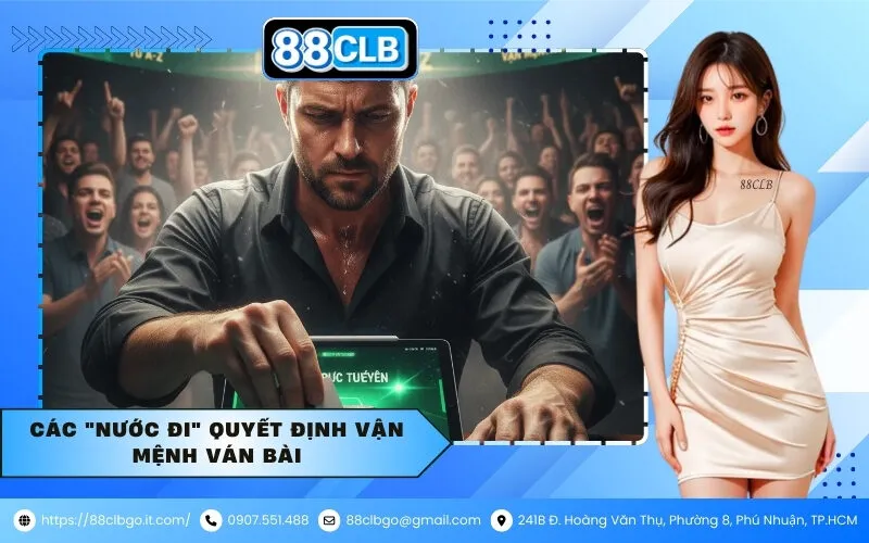 Các "Nước Đi" Quyết Định Vận Mệnh Ván Bài