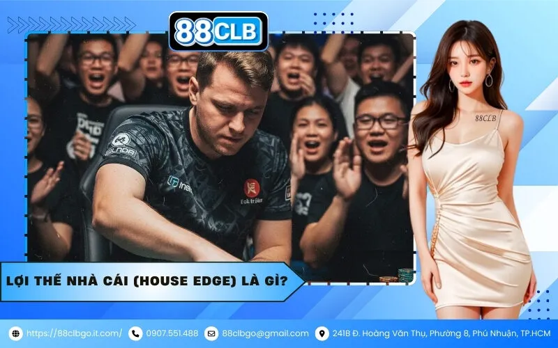 Lợi thế nhà cái (House Edge) là gì?